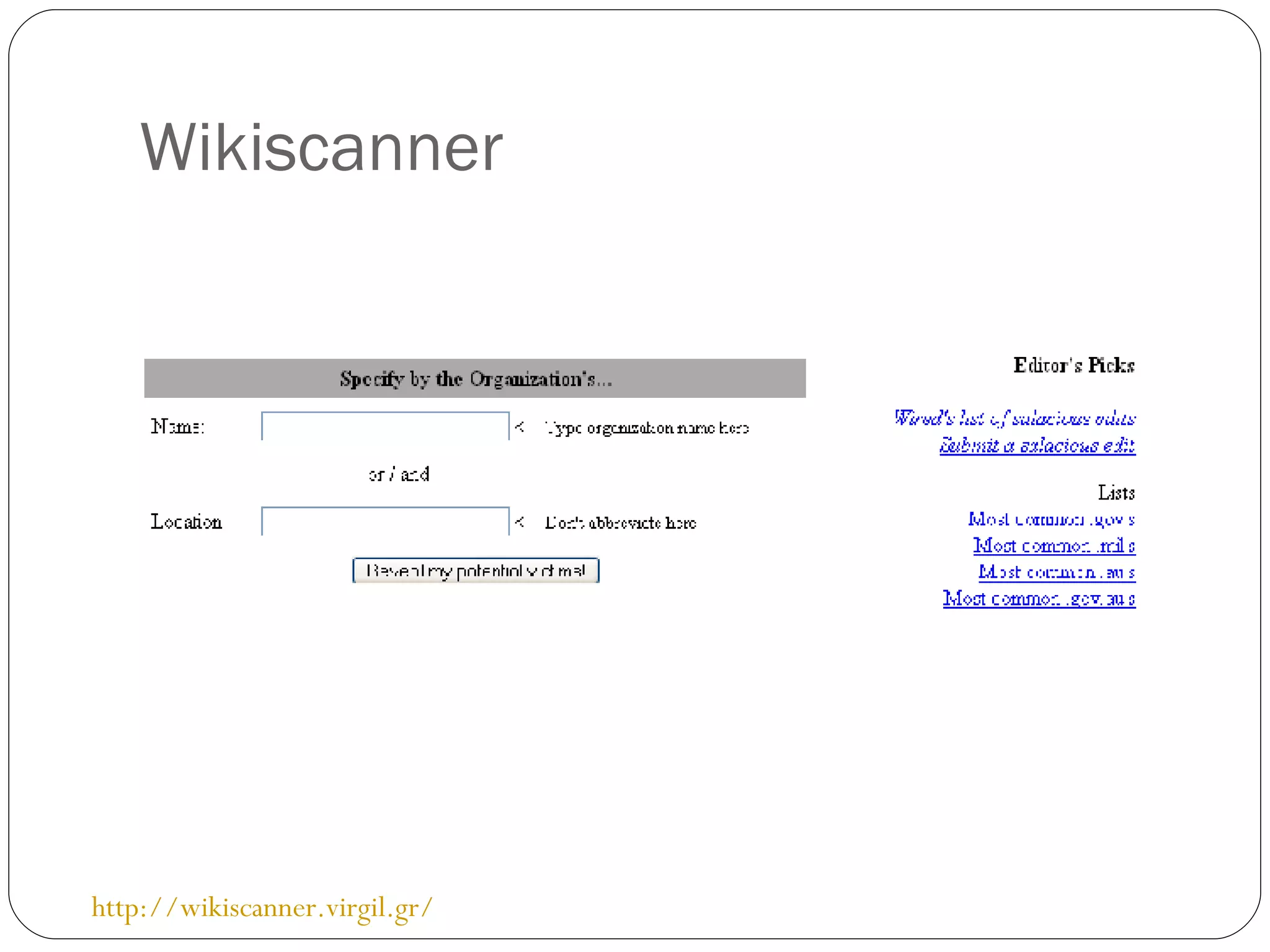 Wikiscanner http://wikiscanner.virgil.gr/ 