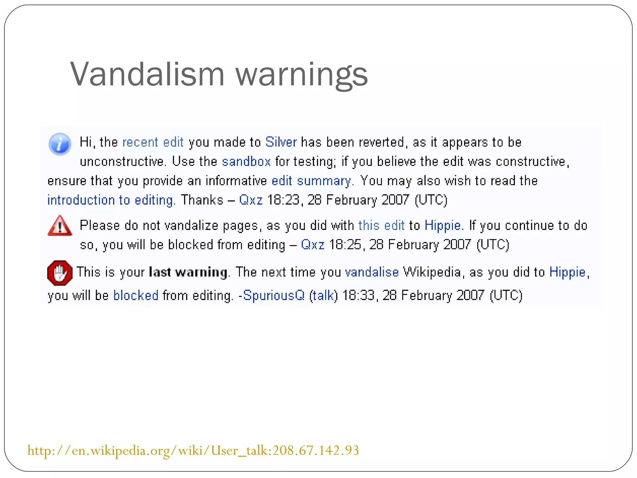 Vandalism warnings http://en.wikipedia.org/wiki/User_talk:208.67.142.93 