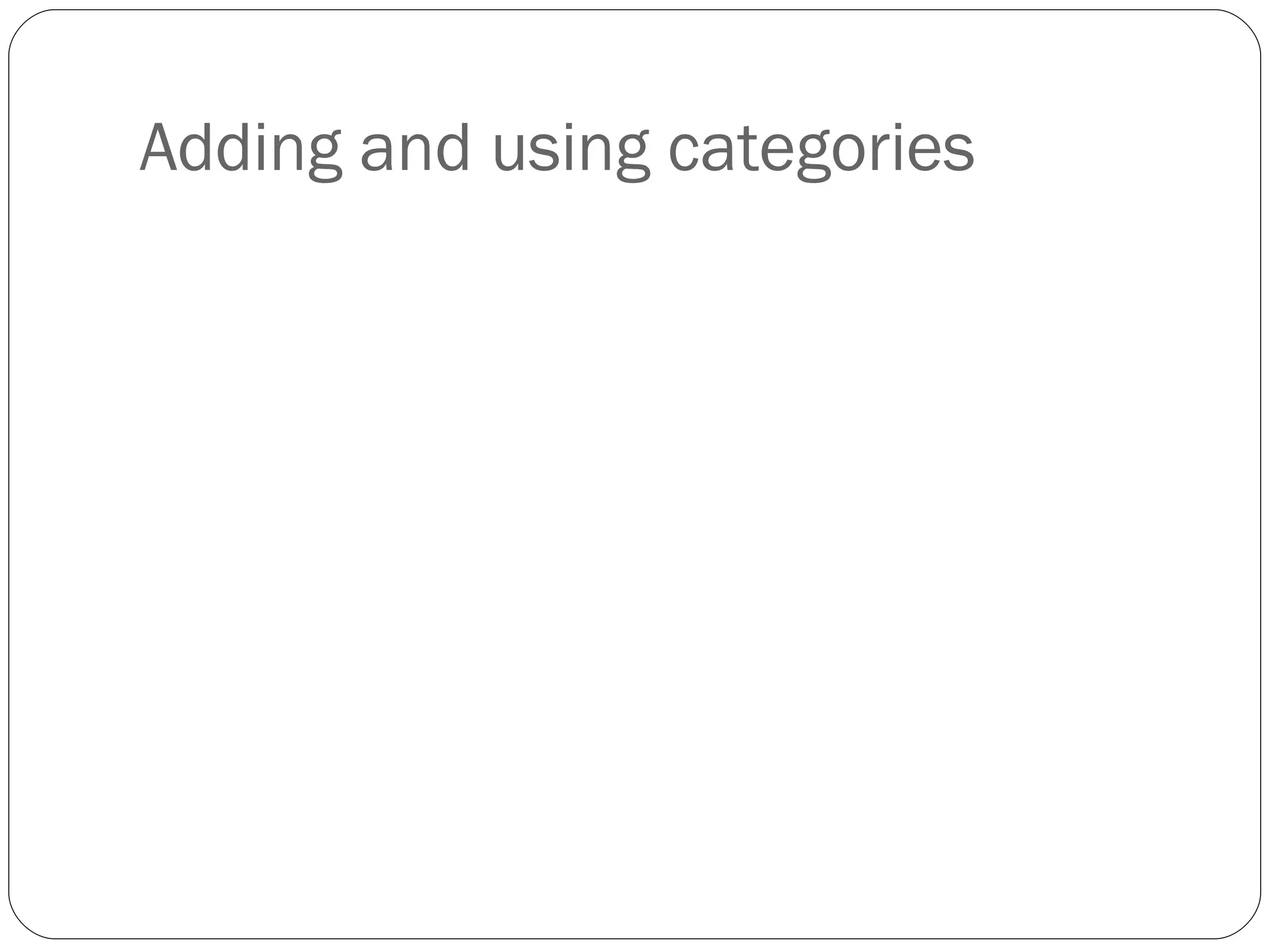 Adding and using categories 