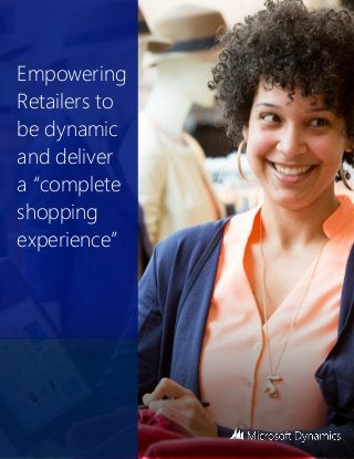 Empowering
Retailers to
be dynamic
and deliver
a “complete
shopping
experience”
 