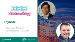 - Mayo 2019
Keynote
• Oscar Mozo (Microsoft)
• Demian Raschkovan (Axazure)
 