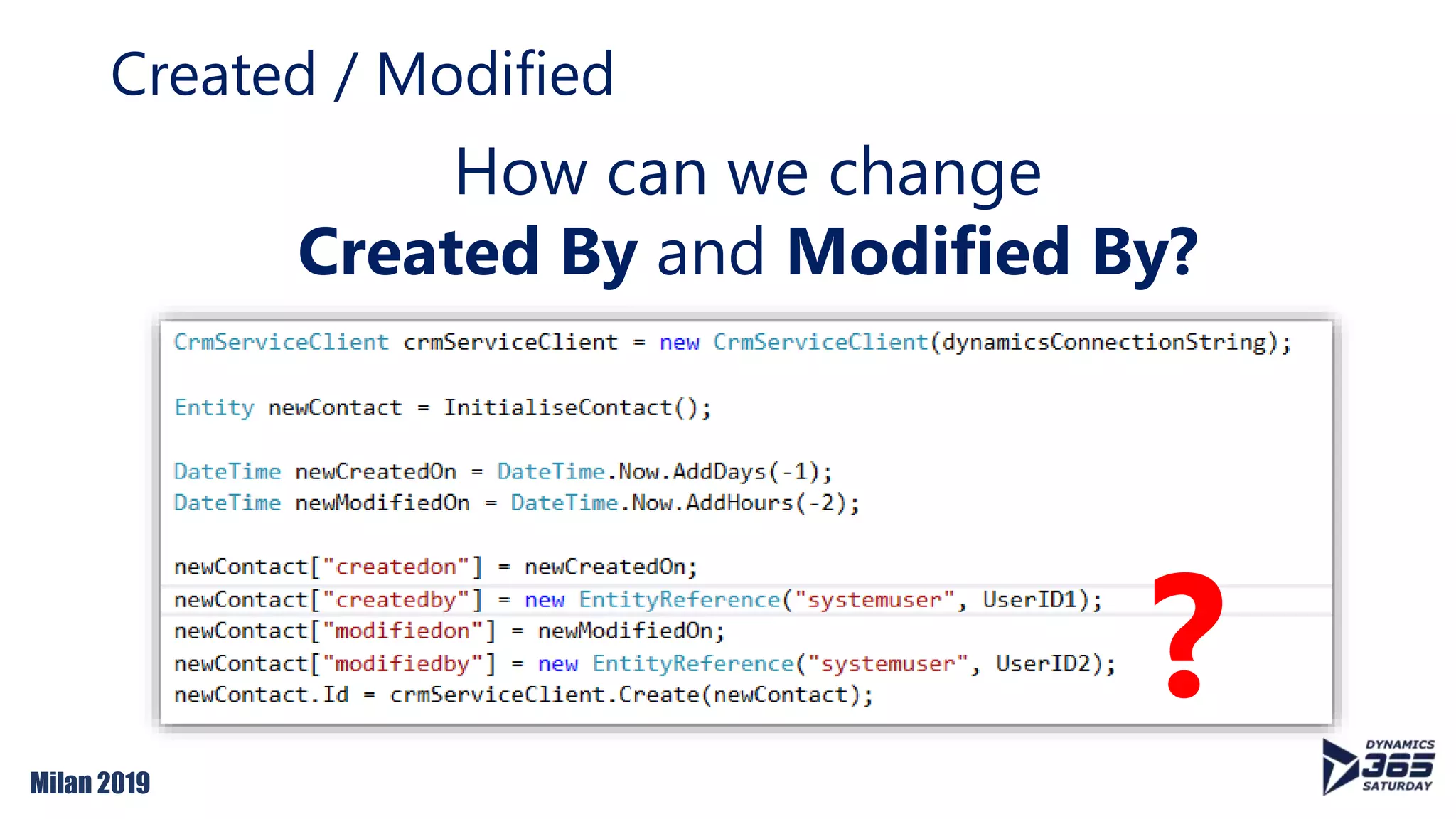 Milan 2019
Created / Modified
How can we change
Created By and Modified By?
?
 