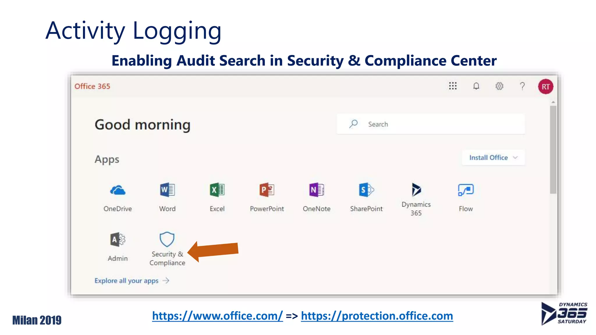 Milan 2019
Activity Logging
https://www.office.com/ => https://protection.office.com
Enabling Audit Search in Security & Compliance Center
 