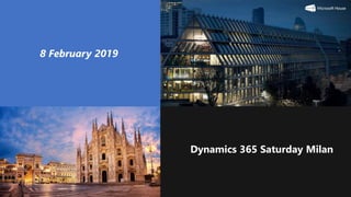 Milan 2019
Dynamics 365 Saturday Milan
8 February 2019
 