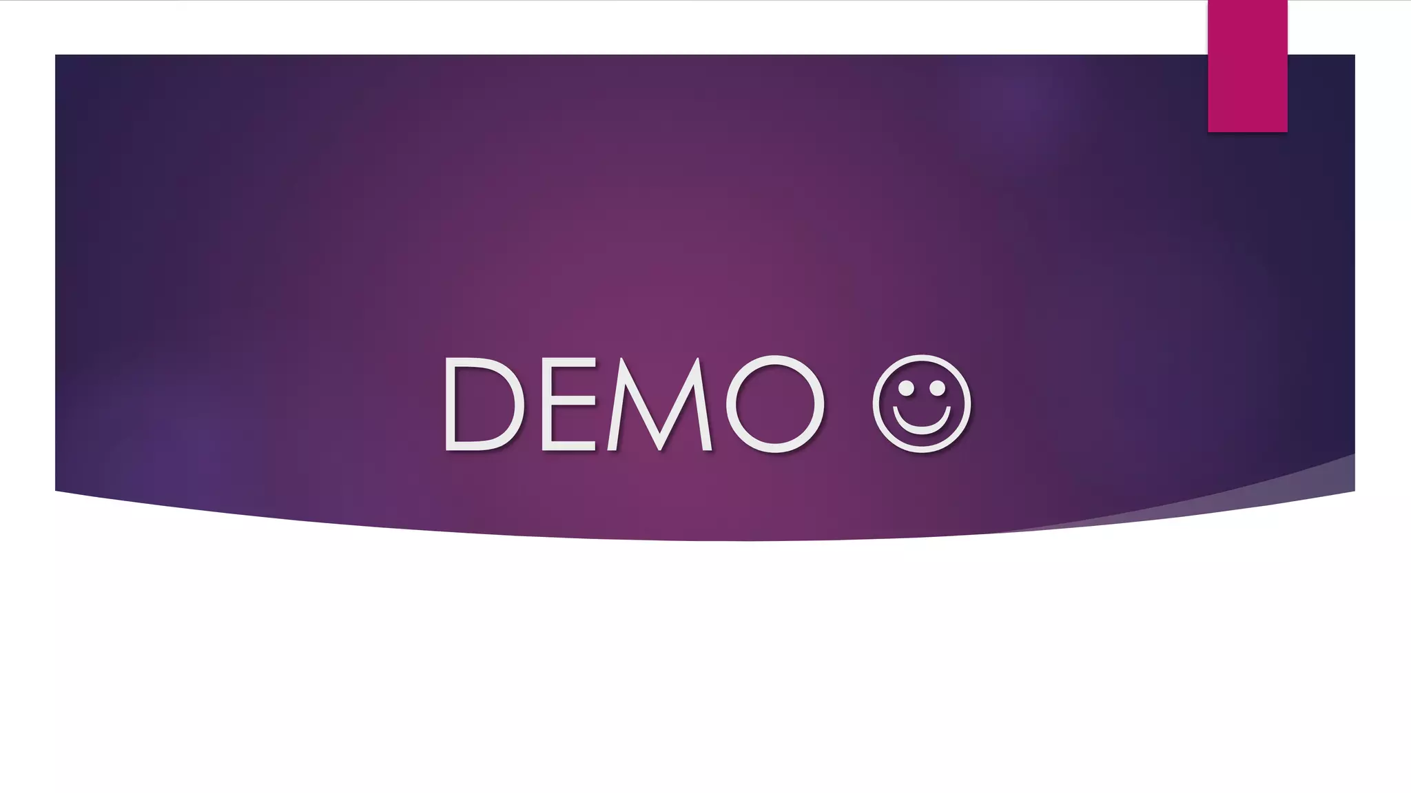 DEMO ☺
 