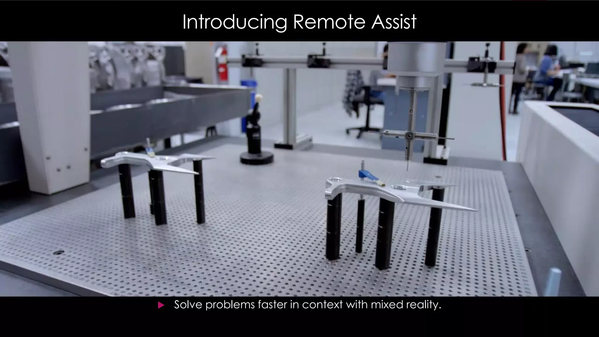 Introducing Remote Assist
 Solve problems faster in context with mixed reality.
 