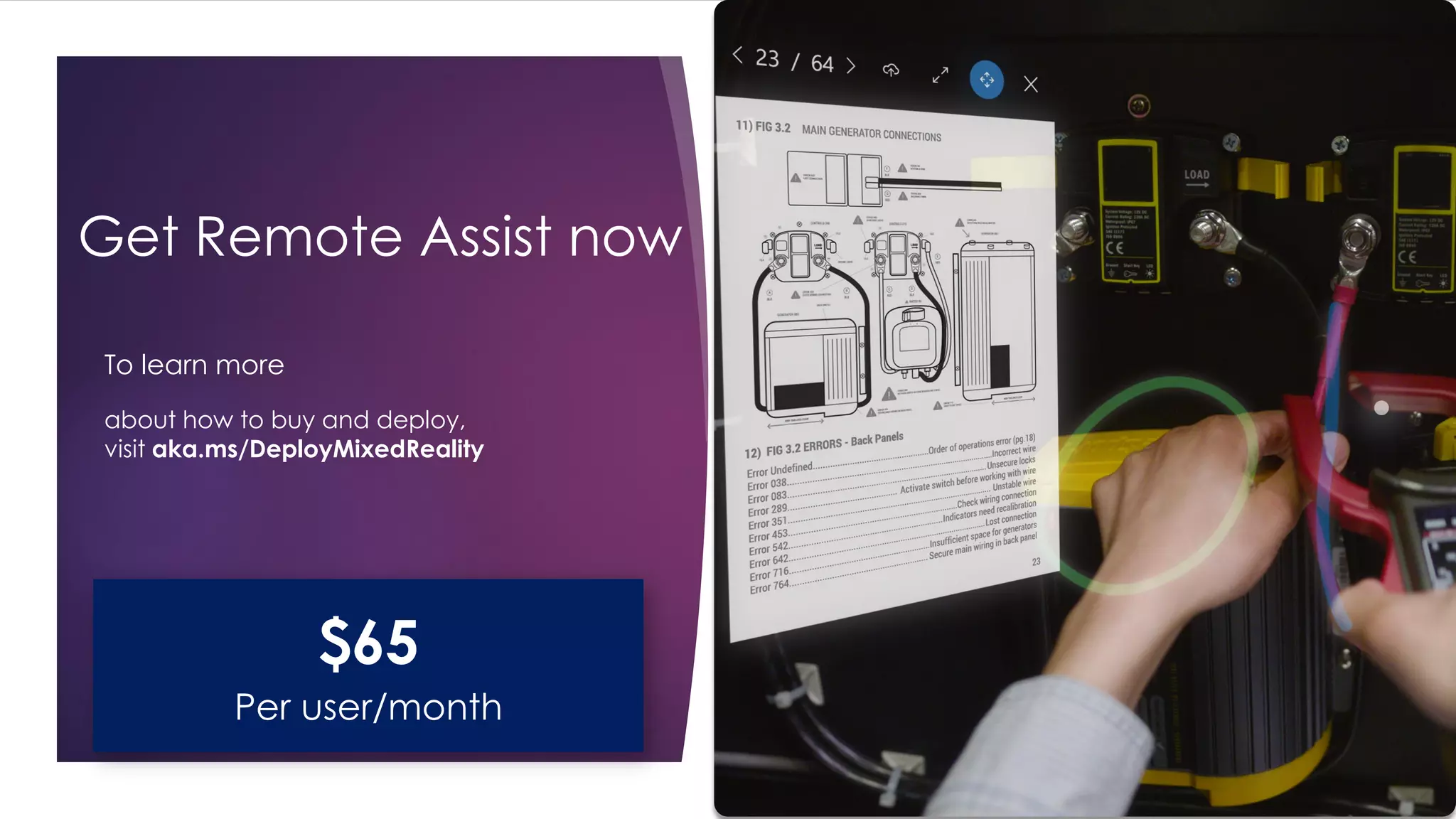 Get Remote Assist now
To learn more
about how to buy and deploy,
visit aka.ms/DeployMixedReality
$65
Per user/month
 
