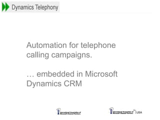 Automation for telephone
calling campaigns.
… embedded in Microsoft
Dynamics CRM
 