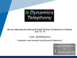 We are attending the Microsoft World Partner Conference in Orlando
July 12- 16
Twitter: @CRMtelephony
Facebook: www.facebook.com/DynamicsTelephony1
 