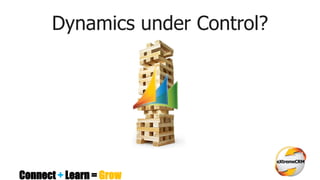 Connect + Learn = Grow
Dynamics under Control?
 