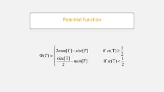 Potential Function








2
1
(T)if][
2
size[T]
2
1
(T)if][][2
)(


Tnum
TsizeTnum
T
 