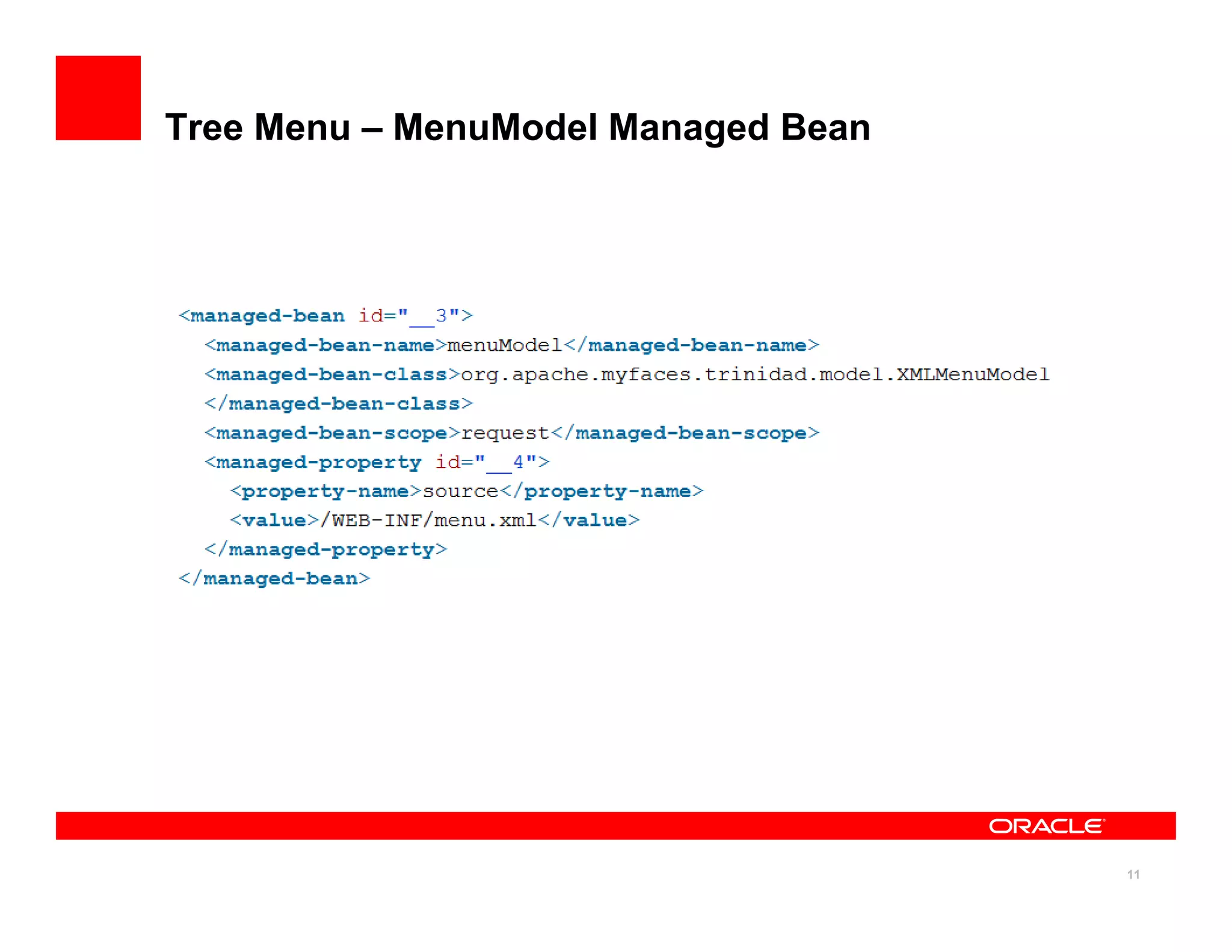 Tree Menu – MenuModel Managed Bean




                                     11
 