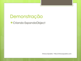 Demonstração Criando ExpandoObject Vinicius Quaiato - http://viniciusquaiato.com 
