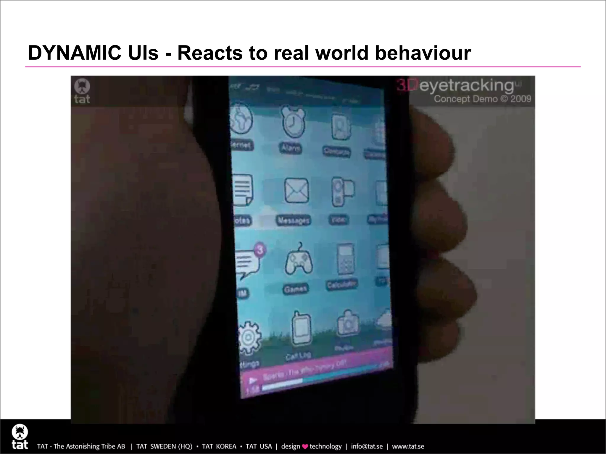 DYNAMIC UIs - Reacts to real world behaviour
 