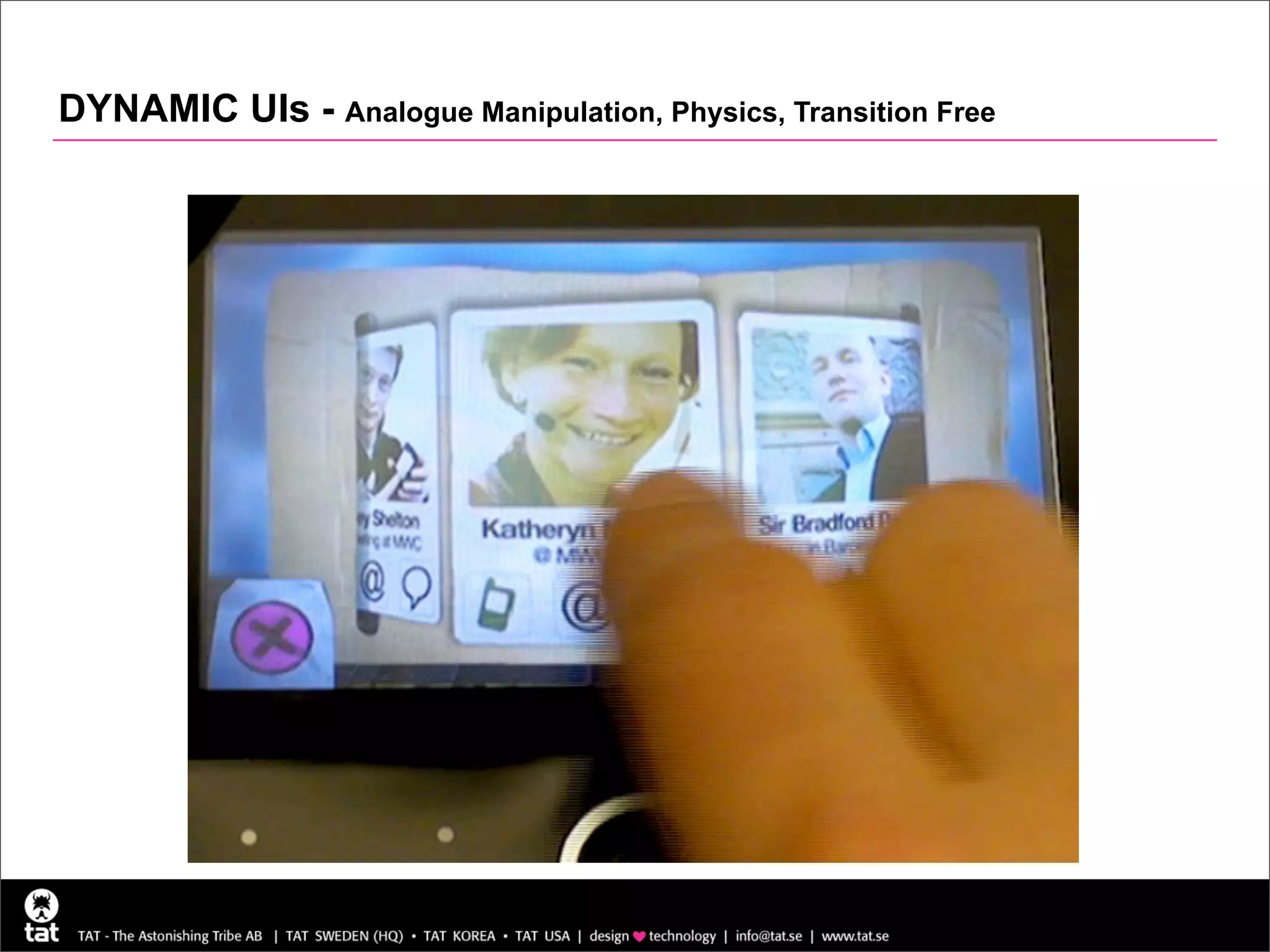DYNAMIC UIs - Analogue Manipulation, Physics, Transition Free
 