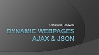Dynamic webpages using AJAX & JSON | PPT