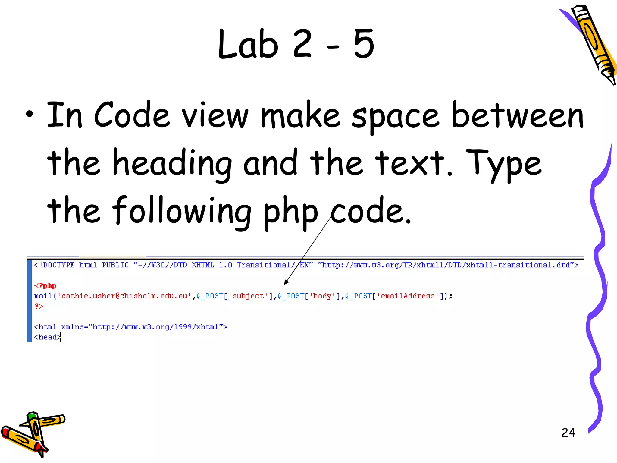 Lab 2 - 5 In Code view make space between the heading and the text. Type the following php code. 