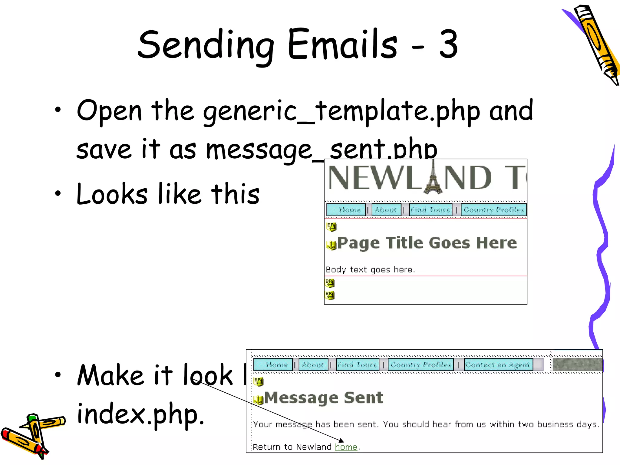 Sending Emails - 3 Open the generic_template.php and save it as message_sent.php Looks like this Make it look like this, with link to index.php.  