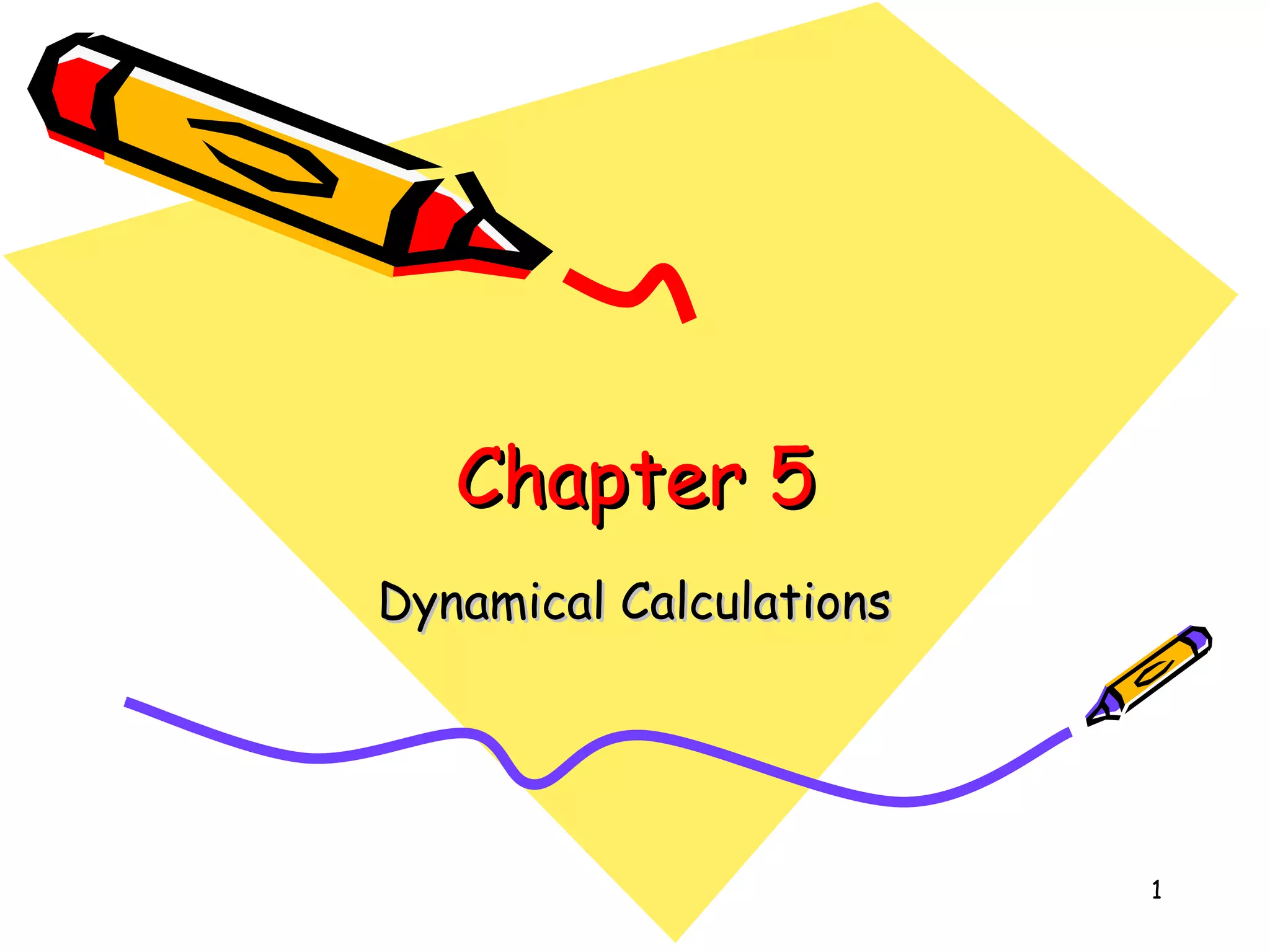 Chapter 5 Dynamical Calculations 