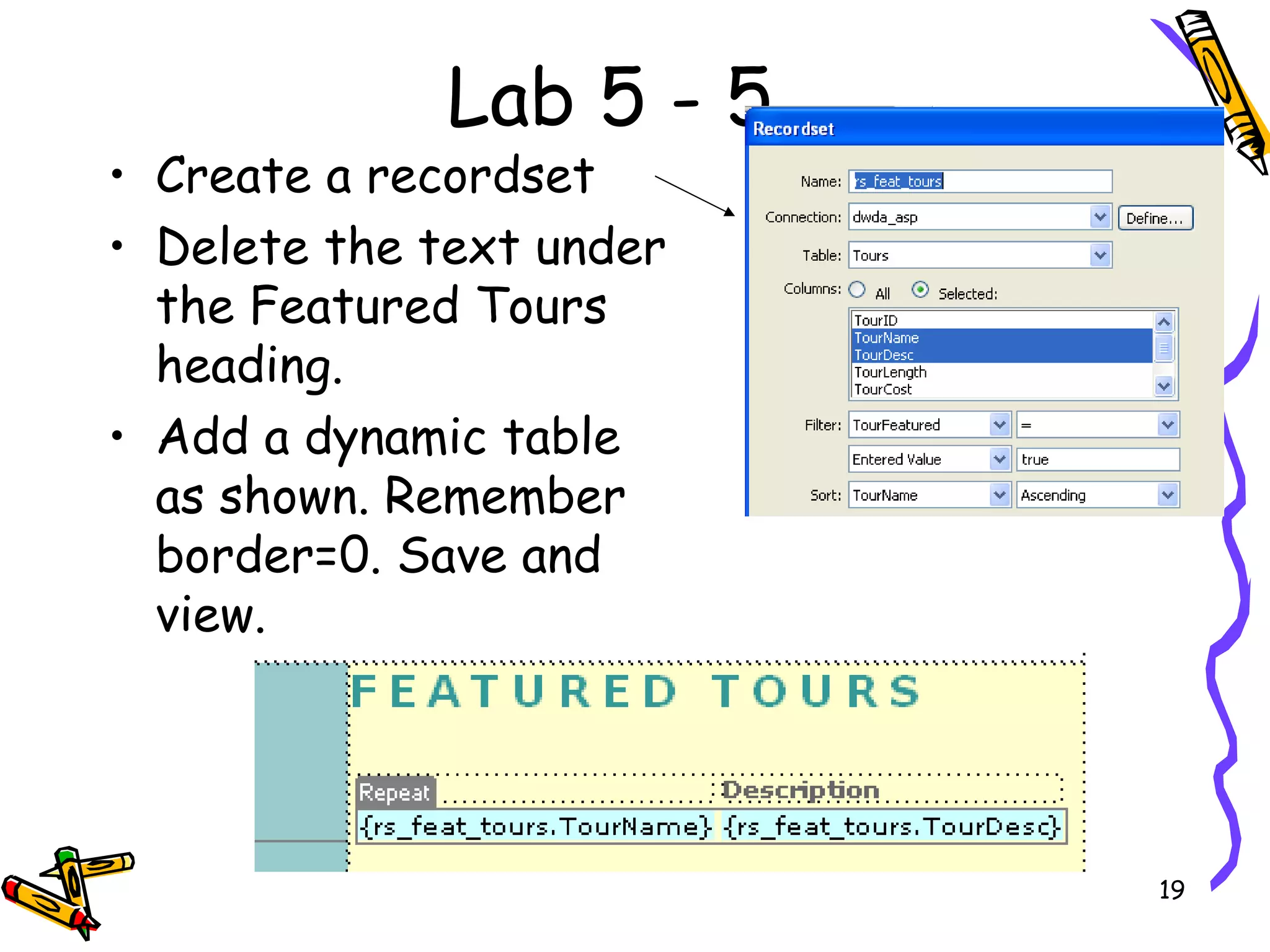 Lab 5 - 5 Create a recordset Delete the text under the Featured Tours heading. Add a dynamic table as shown. Remember border=0. Save and view. 