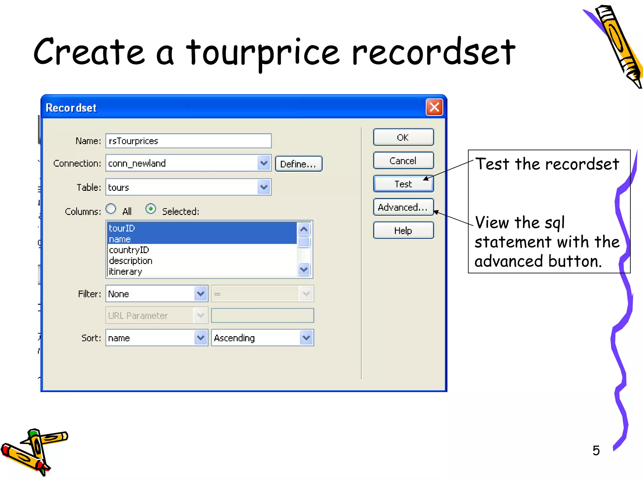 Create a tourprice recordset Test the recordset View the sql statement with the advanced button. 