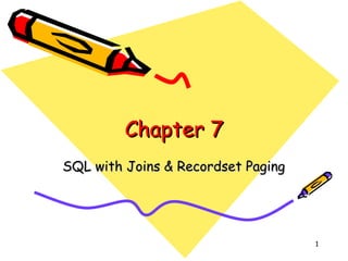 Chapter 7 SQL with Joins & Recordset Paging 