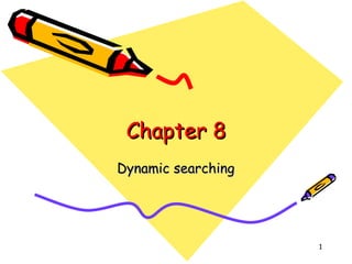 Chapter 8 Dynamic searching 
