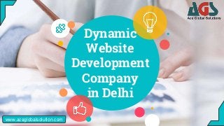 Dynamic
Website
Development
Company
in Delhi
www.aceglobalsolution.com
 