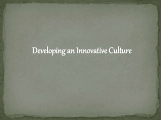 Developing an Innovative Culture
 