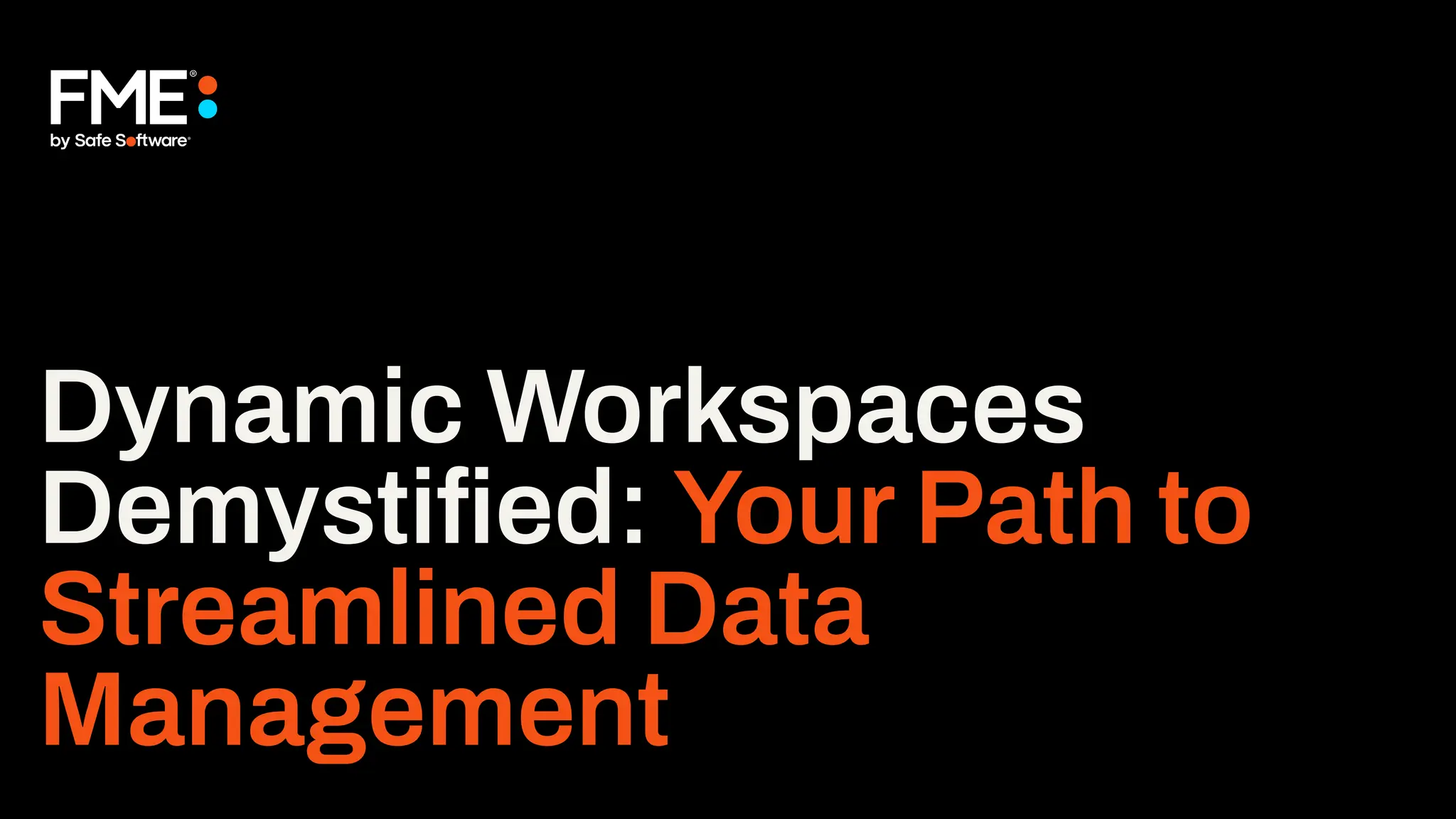 Dynamic Workspaces
Demystiﬁed: Your Path to
Streamlined Data
Management
 