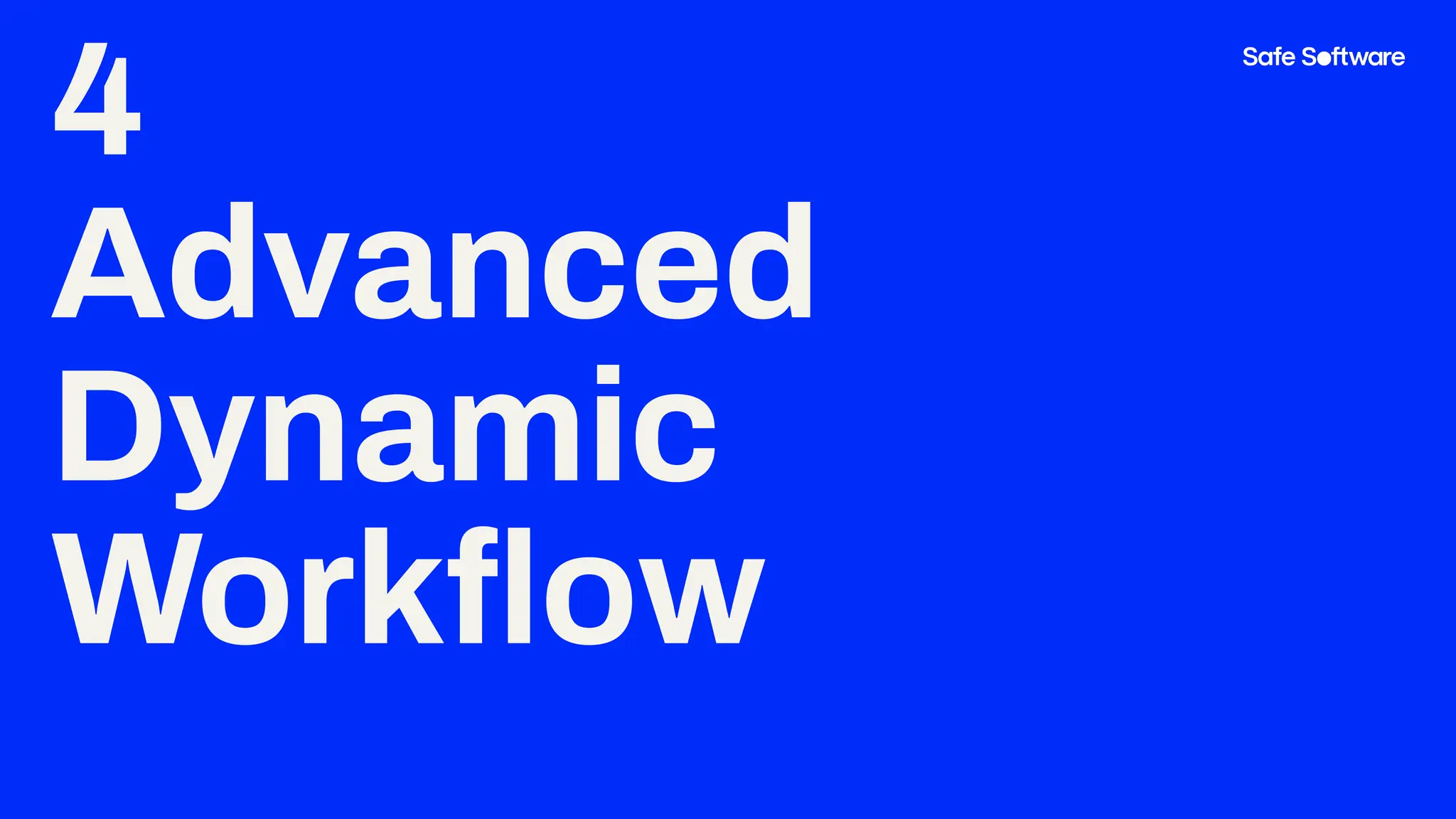 4
Advanced
Dynamic
Workﬂow
 