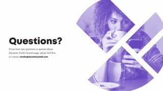 If you have any questions or queries about
Dynamic Yield’s brand usage, please feel free
to contact studio@dynamicyield.com
Questions?
 