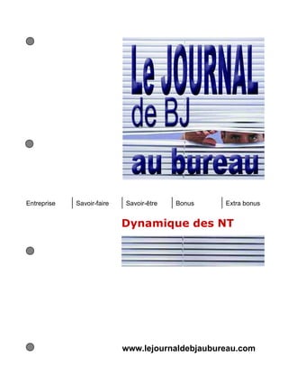 Entreprise   Savoir-faire   Savoir-être   Bonus   Extra bonus


                            Dynamique des NT




                            www.lejournaldebjaubureau.com
 