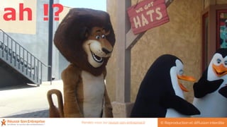 ah !?
© Reproduction et diffusion interditeRendez-vous sur reussir-son-entreprise.fr
 