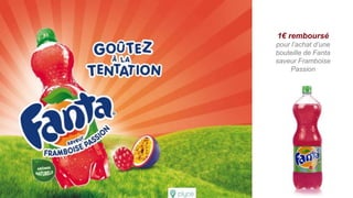 1€ remboursé
pour l’achat d’une
bouteille de Fanta
saveur Framboise
Passion
 