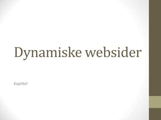 Dynamiske websider
Kapittel
 
