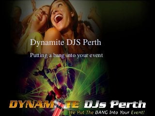 Dynamite DJS Perth
Putting a bang into your event
 