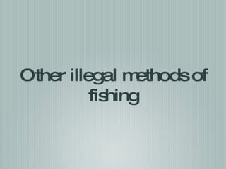 Other illegal methods of fishing 