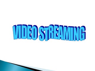 VIDEO STREAMING 