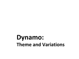 Dynamo:
Theme and Variations
 