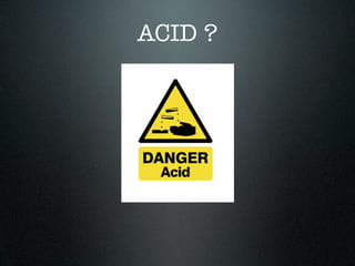 ACID ?

 