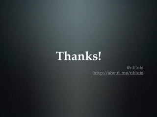 Thanks!
@nbluis
http://about.me/nbluis

 