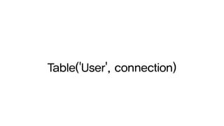 Table('User', connection)
 