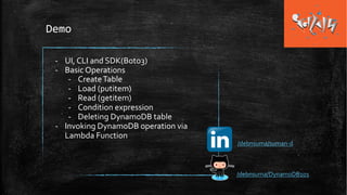 /debnsuma/DynamoDB101
Demo
- UI, CLI and SDK(Boto3)
- Basic Operations
- CreateTable
- Load (putitem)
- Read (getitem)
- Condition expression
- Deleting DynamoDB table
- Invoking DynamoDB operation via
Lambda Function
/debnsuma/suman-d
 