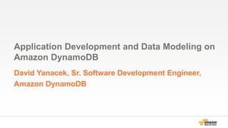 Basics Web Sessions Social Gaming Tagging Leaderboards Architecture
Application Development and Data Modeling on
Amazon DynamoDB
David Yanacek, Sr. Software Development Engineer,
Amazon DynamoDB
 