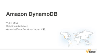 Amazon  DynamoDB
Yuko  Mori
Solutions  Architect
Amazon  Data  Services  Japan  K.K.
 