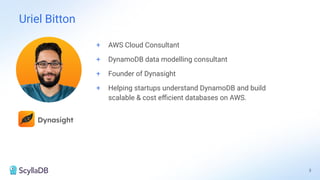 Uriel Bitton
3
+ AWS Cloud Consultant
+ DynamoDB data modelling consultant
+ Founder of Dynasight
+ Helping startups understand DynamoDB and build
scalable & cost eﬃcient databases on AWS.
Dynasight
 