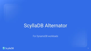 9
ScyllaDB Alternator
For DynamoDB workloads
 