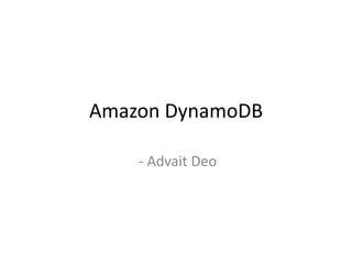 Amazon DynamoDB
- Advait Deo

 
