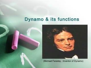 Dynamo & its functions
(Michael Faraday , Inventor of Dynamo)
 